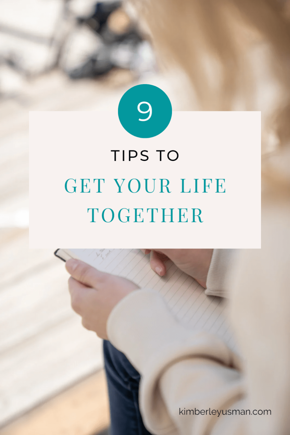 9 Tips to Get Your Life Together Kimberley Usman